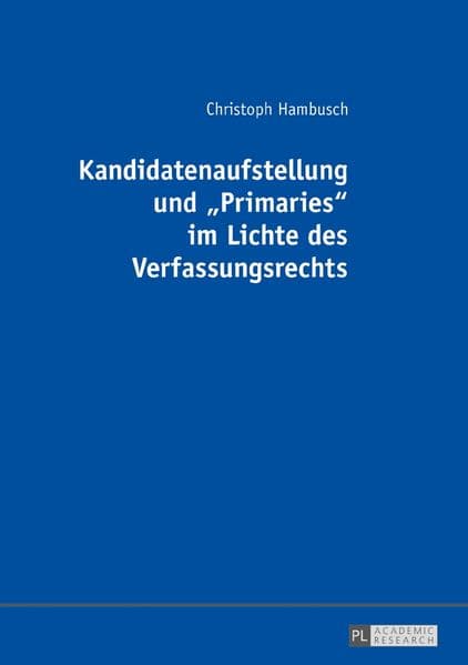 Kandidatenaufstellung und 'Primaries' im Lichte des Verfassungsrechts