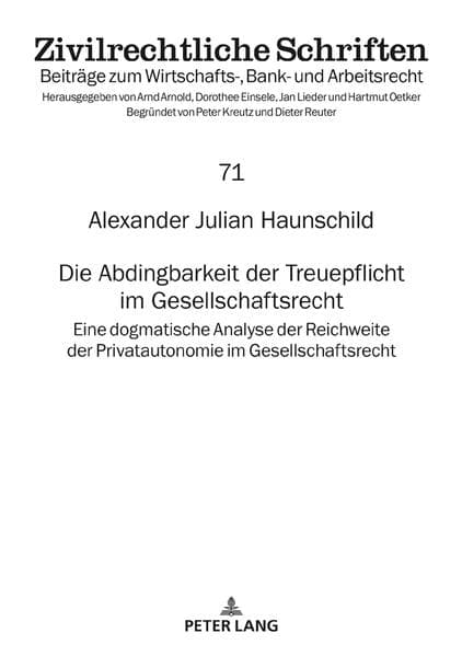 Die Abdingbarkeit der Treuepflicht im Gesellschaftsrecht