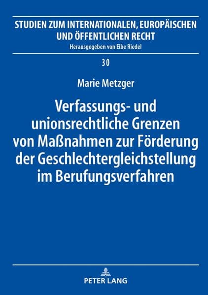 Verfassungs- und unionsrechtliche Grenzen von Maßnahmen zur Förderung der Geschlechtergleichstellung im Berufungsverfahren