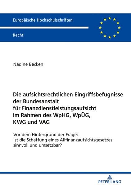 Die aufsichtsrechtlichen Eingriffsbefugnisse der Bundesanstalt für Finanzdienstleistungsaufsicht im Rahmen des WpHG, WpÜG, KWG und VAG