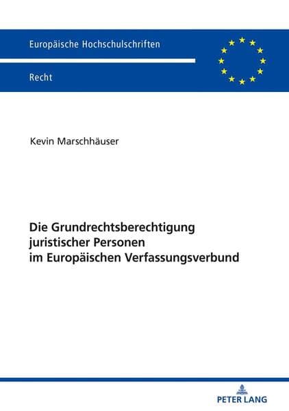Die Grundrechtsberechtigung juristischer Personen im Europäischen Verfassungsverbund