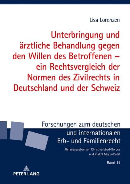 Unterbringung und ärztliche Behandlung gegen den Willen des Betroffenen - ein Rechtsvergleich der Normen des Zivilrechts in Deutschland und der Schweiz