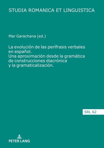 La evolución de las perífrasis verbales en español. Una aproximación desde la gramática de construcciones diacrónica y la gramaticalización