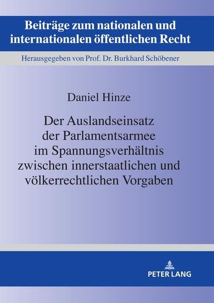 Der Auslandseinsatz der Parlamentsarmee im Spannungsverhältnis zwischen innerstaatlichen und völkerrechtlichen Vorgaben