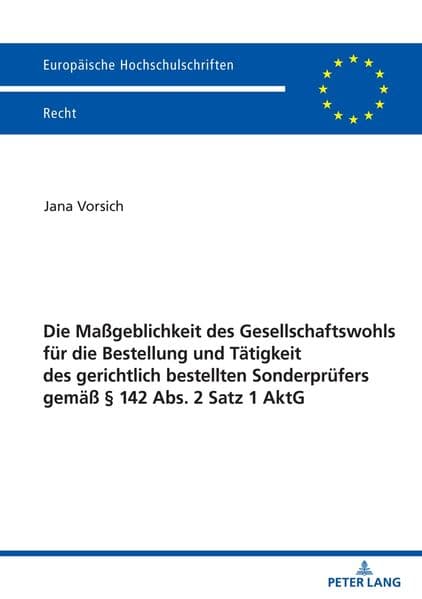 Die Maßgeblichkeit des Gesellschaftswohls für die Bestellung und Tätigkeit des gerichtlich bestellten Sonderprüfers gemäß § 142 Abs. 2 Satz 1 AktG
