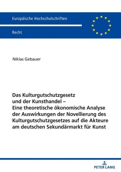Das Kulturgutschutzgesetz und der Kunsthandel - Eine theoretische ökonomische Analyse der Auswirkungen der Novellierung des Kulturgutschutzgesetzes auf die Akteure am deutschen Sekundärmarkt für Kunst