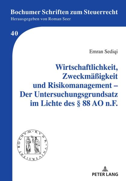Wirtschaftlichkeit, Zweckmäßigkeit und Risikomanagement - Der Untersuchungsgrundsatz im Lichte des § 88 AO n.F