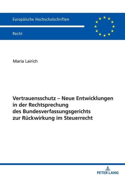 Vertrauensschutz - Neue Entwicklungen in der Rechtsprechung des Bundesverfassungsgerichts zur Rückwirkung im Steuerrecht