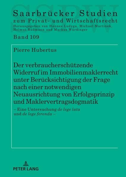 Der verbraucherschützende Widerruf im Immobilienmaklerrecht unter Berücksichtigung der Frage nach einer notwendigen Neuausrichtung von Erfolgsprinzip und Maklervertragsdogmatik