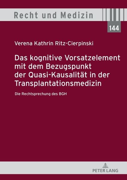Das kognitive Vorsatzelement mit dem Bezugspunkt der Quasi-Kausalität in der Transplantationsmedizin - Die Rechtsprechung des BGH -