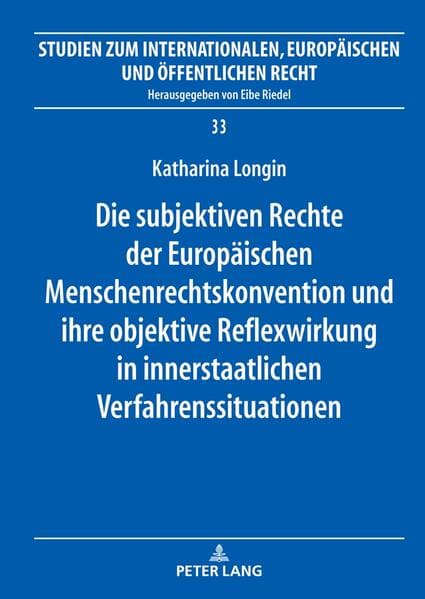 Die subjektiven Rechte der Europäischen Menschenrechtskonvention und ihre objektive Reflexwirkung in innerstaatlichen Verfahrenssituationen