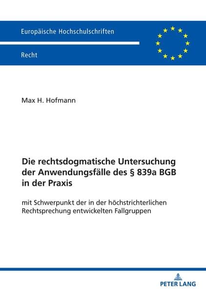 Die rechtsdogmatische Untersuchung der Anwendungsfälle des § 839a BGB in der Praxis