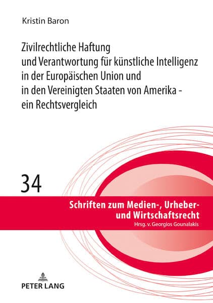 Zivilrechtliche Haftung und Verantwortung für künstliche Intelligenz in der Europäischen Union und in den Vereinigten Staaten von Amerika - ein Rechtsvergleich