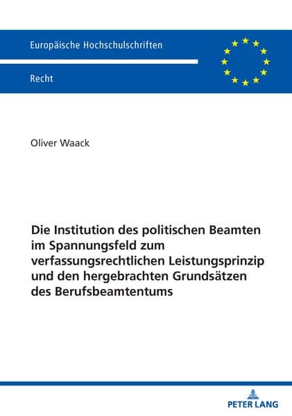 Die Institution des politischen Beamten im Spannungsfeld zum verfassungsrechtlichen Leistungsprinzip und den hergebrachten Grundsätzen des Berufsbeamtentums