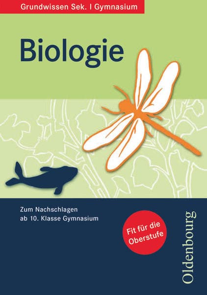Oldenbourg Grundwissen, Zum Nachschlagen ab 10. Schuljahr Gymnasium, Biologie, Grundwissen Biologie
