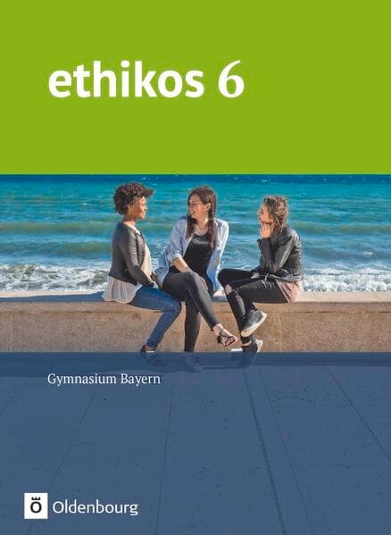 Ethikos - Arbeitsbuch für den Ethikunterricht - Gymnasium Bayern - 6. Jahrgangsstufe