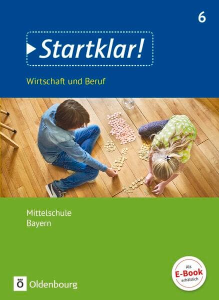 Startklar! - Wirtschaft und Beruf - Mittelschule Bayern - Ausgabe ab 2017 - 6. Jahrgangsstufe