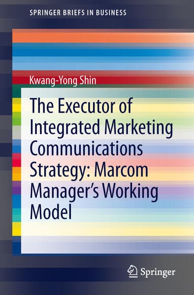 The Executor of Integrated Marketing Communications Strategy: Marcom Manager's Working Model