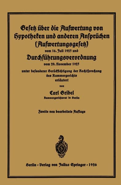 Gesetz über die Aufwertung von Hypotheken und anderen Ansprüchen (Aufwertungsgesetz) vom 16. Juli 1925 und Durchführungsverordnung vom 29. November 1925