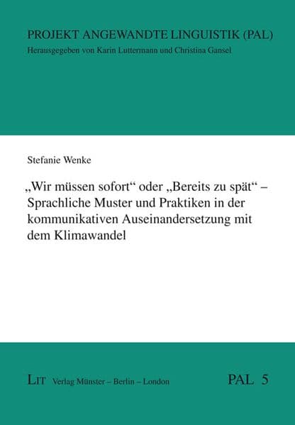 "Wir müssen sofort" oder "Bereits zu spät" - Sprachliche Muster und Praktiken in der kommunikativen Auseinandersetzung mit dem Klimawandel