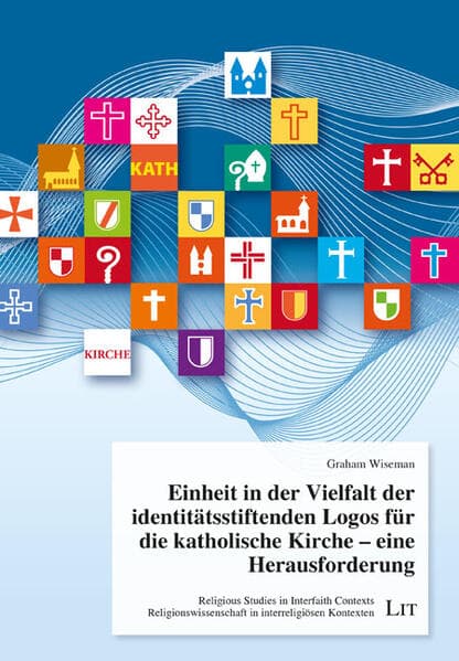 Einheit in der Vielfalt der identitätsstiftenden Logos für die katholische Kirche - eine Herausforderung