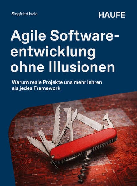 Agile Softwareentwicklung ohne Illusionen