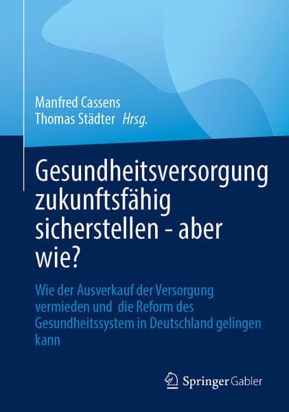 Gesundheitsversorgung zukunftsfähig sicherstellen - aber wie?