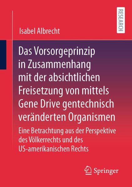 Das Vorsorgeprinzip in Zusammenhang mit der absichtlichen Freisetzung von mittels Gene Drive gentechnisch veränderten Organismen