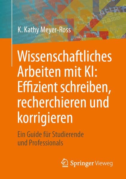 Wissenschaftliches Arbeiten mit KI: Effizient schreiben, recherchieren und korrigieren