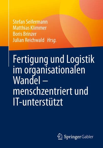 Fertigung und Logistik im organisationalen Wandel – menschzentriert und IT-unterstützt