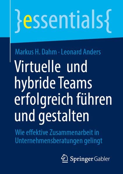 Virtuelle und hybride Teams erfolgreich führen und gestalten
