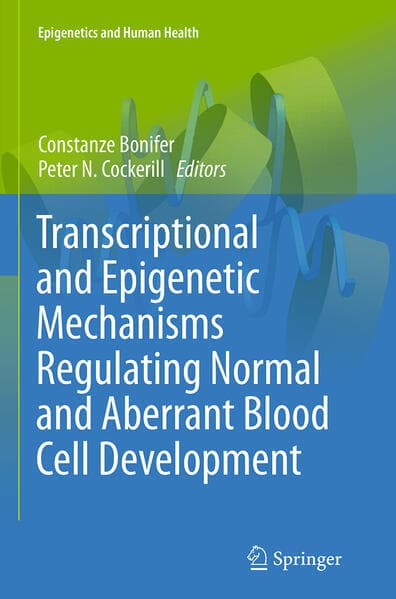 Transcriptional and Epigenetic Mechanisms Regulating Normal and Aberrant Blood Cell Development