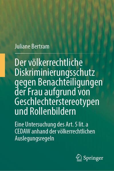 Der völkerrechtliche Diskriminierungsschutz gegen Benachteiligungen der Frau aufgrund von Geschlechterstereotypen und Rollenbildern