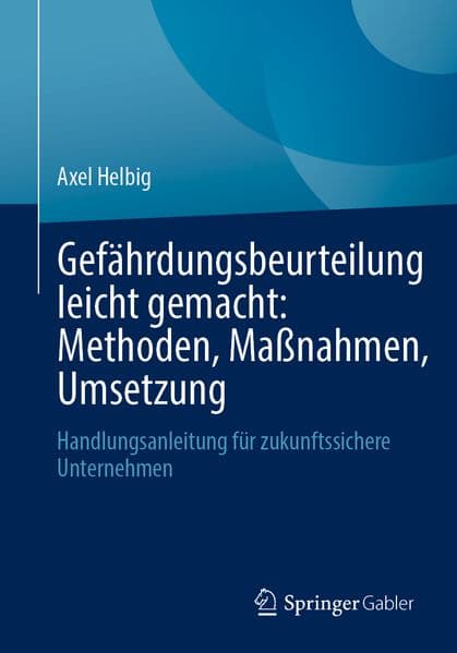 Gefährdungsbeurteilung leicht gemacht: Methoden, Maßnahmen, Umsetzung