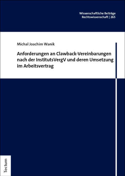 Anforderungen an Clawback-Vereinbarungen nach der InstitutsVergV und deren Umsetzung im Arbeitsvertrag