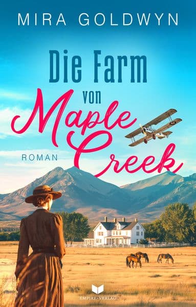 Die Farm von Maple Creek | Der Auftakt der berührenden Familiensaga von Mira Goldwyn