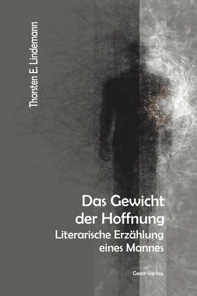 Thorsten E. Lindemann - Das Gewicht der Hoffnung - Literarische Erzählung eines Mannes