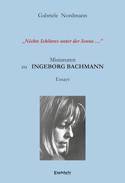 "Nichts Schönres unter der Sonne ..." Miniaturen zu Ingeborg Bachmann