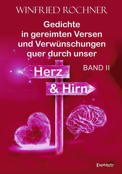 Gedichte in gereimten Versen und Verwünschungen quer durch unser Herz und Hirn: BAND II