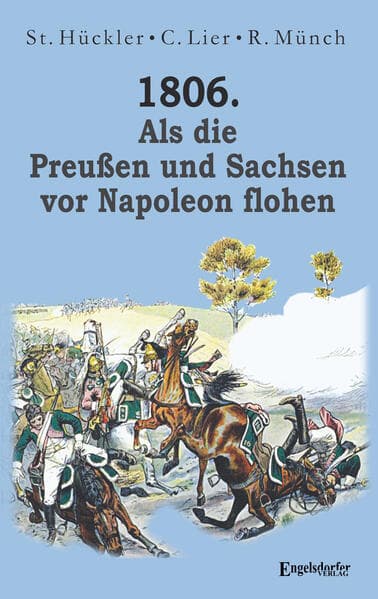1806. Als die Preußen und Sachsen vor Napoleon flohen