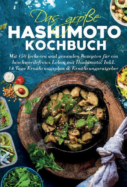 Das große Hashimoto Kochbuch - 150 Rezepte für mehr Wohlbefinden