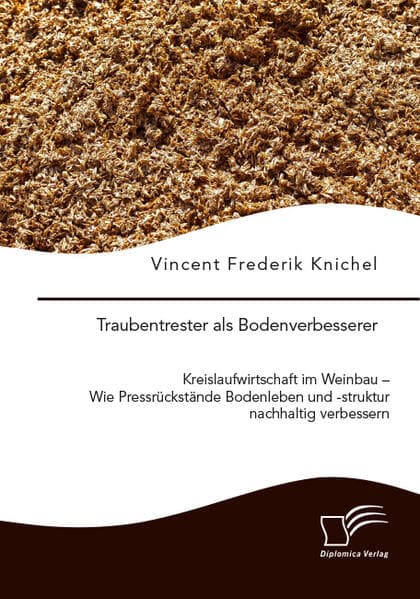 Traubentrester als Bodenverbesserer. Kreislaufwirtschaft im Weinbau - Wie Pressrückstände Bodenleben und -struktur nachhaltig verbessern