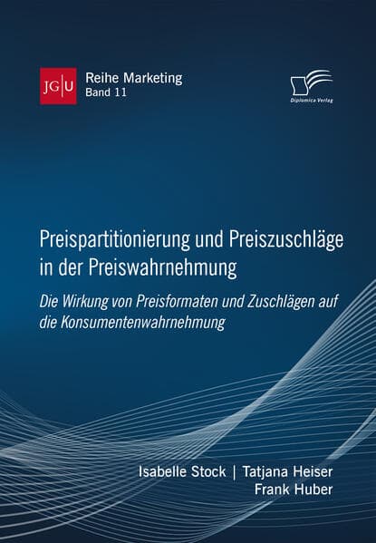 Preispartitionierung und Preiszuschläge in der Preiswahrnehmung. Die Wirkung von Preisformaten und Zuschlägen auf die Konsumentenwahrnehmung
