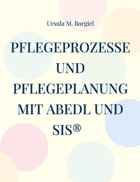 Pflegeprozesse und Pflegeplanung mit ABEDL und SIS®