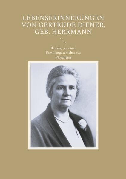 Lebenserinnerungen von Gertrude Diener, geb. Herrmann