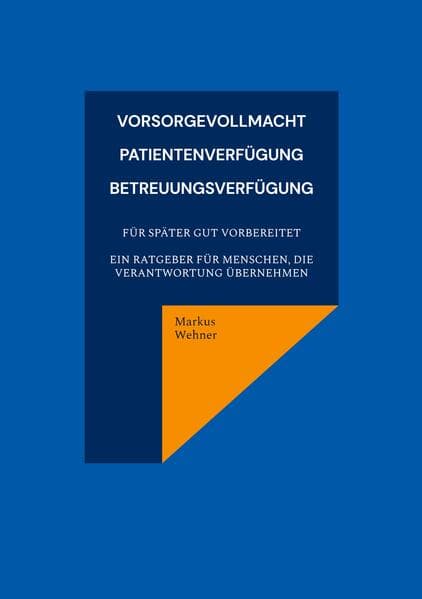 Vorsorgevollmacht, Patientenverfügung, Betreuungsverfügung
