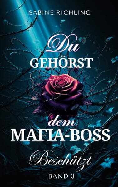 Du gehörst dem Mafia-Boss - Beschützt Band 3