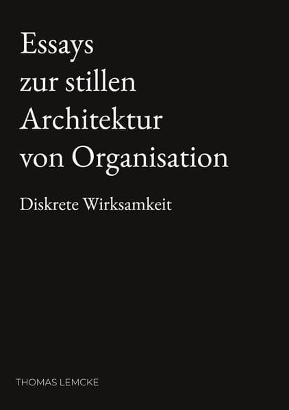 Essays zur stillen Architektur von Organisation