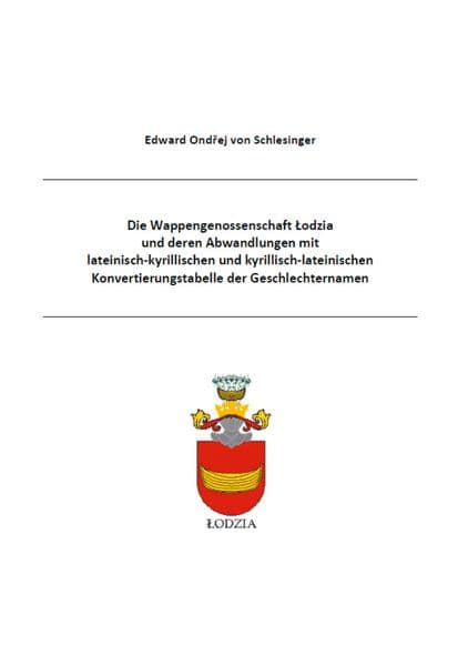 Die Wappengenossenschaft Lodzia und deren Abwandlungen mit lateinisch-kyrillischen und kyrillisch-lateinischen Konvertierungstabelle der Geschlechternamen