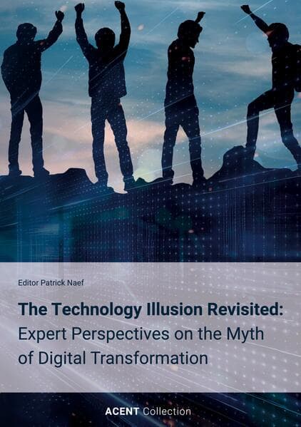 The Technology Illusion Revisited: Expert Perspectives on the Myth of Digital Transformation